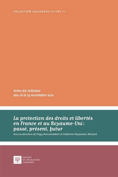 La protection des droits et libertés en France et au Royaume-Uni : passé, présent, futur : actes du colloque des 18 et 19 novembre 2021, Strasbourg