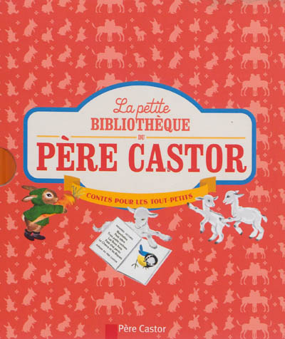 La petite bibliothèque du Père Castor : contes pour les tout-petits