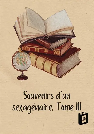 Souvenirs d'un sexagénaire : Tome III