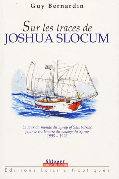 Sur les traces de Joshua Slocum : le tour du monde du Spray of Saint-Brieuc, pour le centenaire du voyage du Spray, 1995-1998