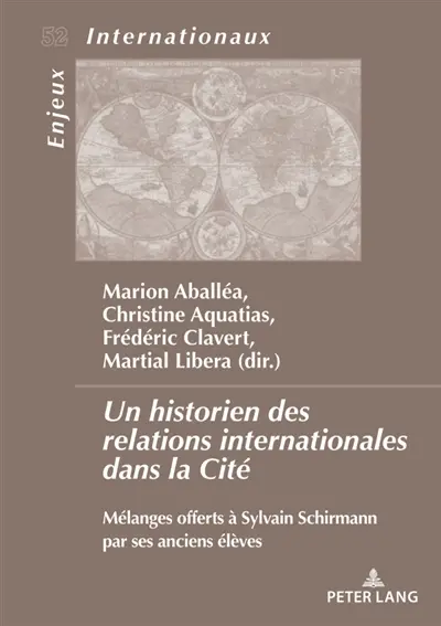 Un historien des relations internationales dans la Cité : Mélanges offerts à Sylvain Schirmann par ses anciens élèves...