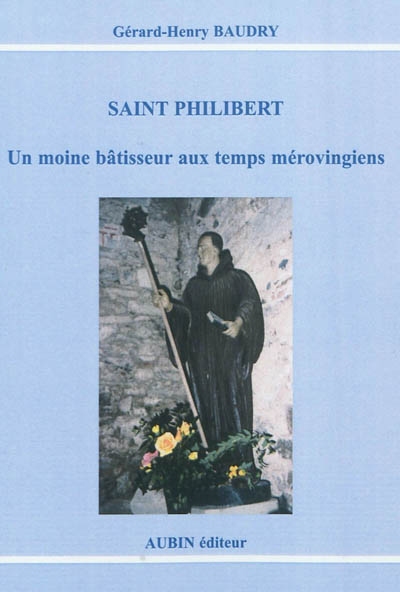 Saint Philibert : Un moine bâtisseur aux temps mérovingiens