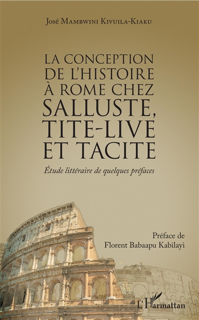La conception de l'histoire de Rome chez Salluste, Tite-Live et Tacite : étude littéraire de quelques préfaces