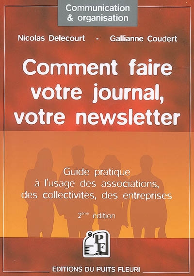 Comment faire votre journal, votre newsletter : guide pratique à l'usage des associations, des collectivités, des entreprises