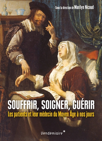 Souffrir, soigner, guérir : les patients et leur médecin du Moyen Age à nos jours