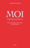 Moi Président : chroniques d'une crise de confiance