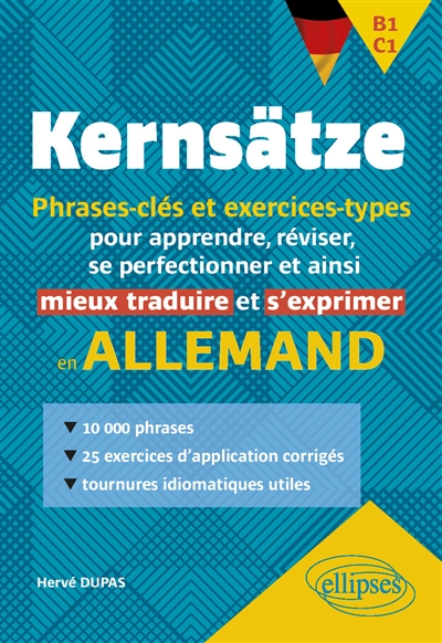 Kernsätze : phrases-clés et exercices-types pour apprendre, réviser, se perfectionner et ainsi mieux traduire et s'exprimer en allemand : B1-C1