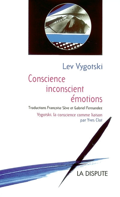 Conscience, inconscient, émotions. Vygotski, la conscience comme liaison