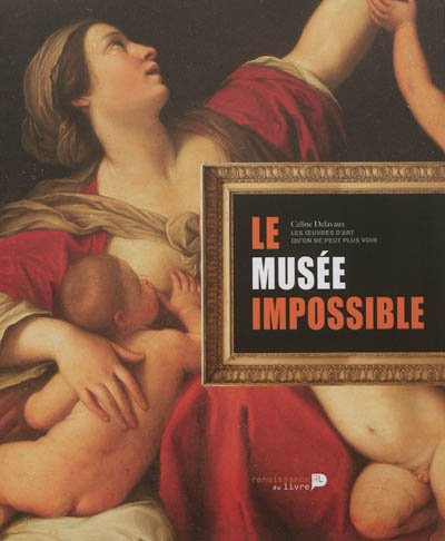 Le musée impossible : les oeuvres d'art qu'on ne peut plus voir