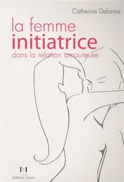 La femme initiatrice dans la relation amoureuse