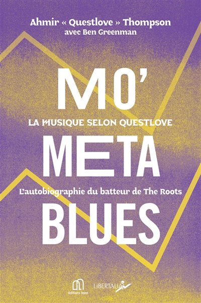 Mo' meta blues : la musique selon Questlove : l'autobiographie du batteur de The Roots