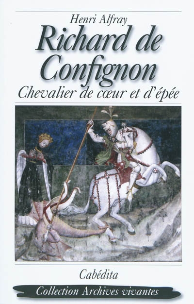 Richard de Confignon : chevalier de coeur et d'épée : roman historique