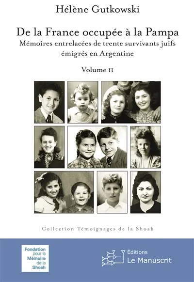 De la France occupée à la Pampa, volume II, nouvelle édition : Mémoires entrelacées de trente survivants juifs émigrés en Argentine Volume II