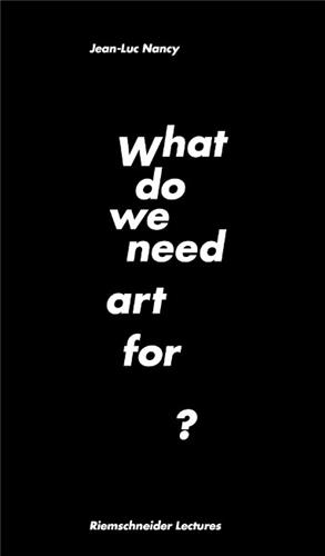 Jean-Luc Nancy What do we need art for ?