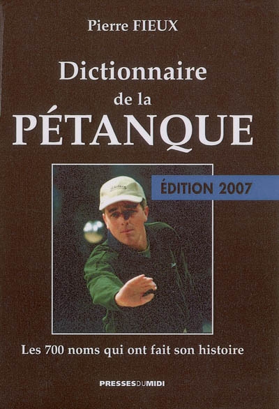 Dictionnaire de la pétanque : les 700 noms qui ont fait son histoire