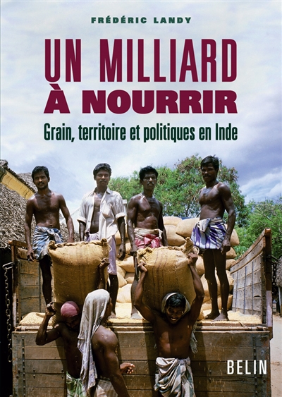 Un milliard à nourrir : grain, territoire et politiques en Inde