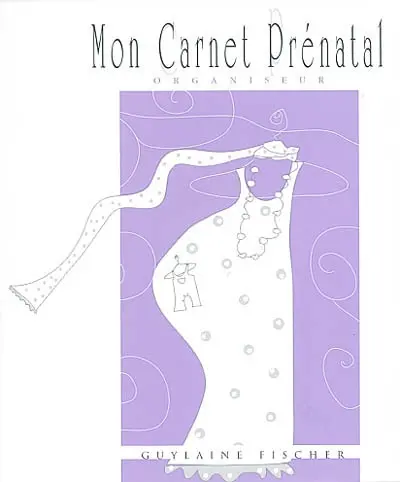 Mon carnet prénatal : le journal de bord de la future maman