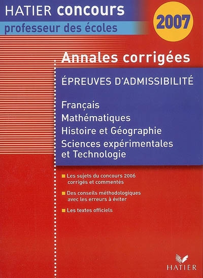 Annales corrigées, épreuves d'admissibilité, 2007 : français, mathématiques, histoire et géographie, sciences expérimentales et technologie