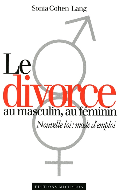 Le nouveau divorce : au masculin, au féminin : nouvelle loi, mode d'emploi