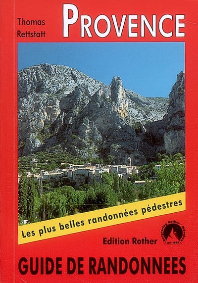 Provence : 50 belles randonnées dans les vallées et les montagnes de l'Ardèche aux gorges du Verdon et du mont Ventoux aux Calanques