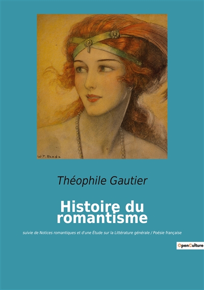 Histoire du romantisme : suivie de Notices romantiques et d'une Etude sur la Littérature générale / Poésie française