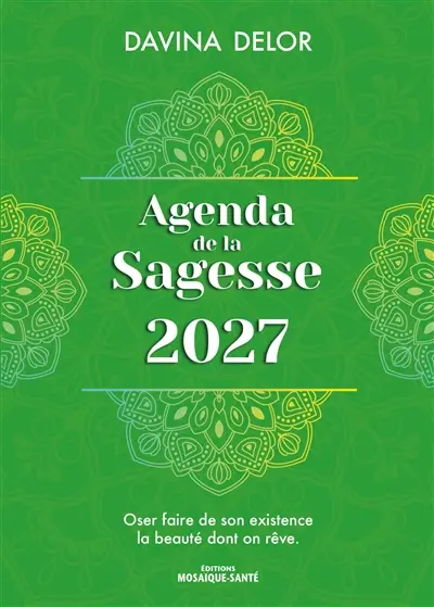 Agenda de la sagesse 2027 : oser faire de son existence la beauté dont on rêve
