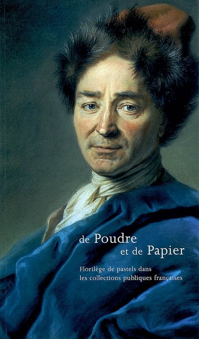 De poudre et de papier : florilège de pastels dans les collections publiques françaises