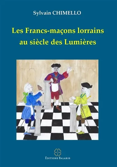 Les francs-maçons lorrains au siècle des Lumières