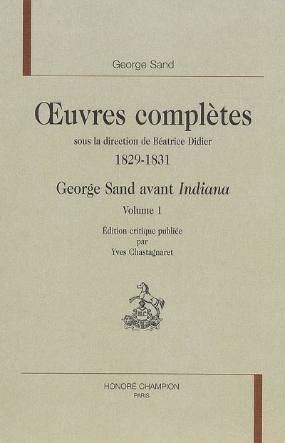 Oeuvres complètes. 1829-1831. George Sand avant Indiana