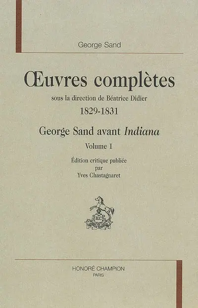 Oeuvres complètes. 1829-1831. George Sand avant Indiana