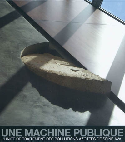 Une machine publique : l'unité de traitement des pollutions azotées de Seine aval : maître d'ouvrage, Siapp, architecte Luc Weizmann