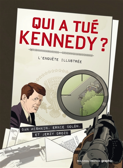 Qui a tué Kennedy ? : l'enquête illustrée