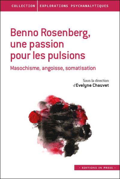 Benno Rosenberg, une passion pour les pulsions : masochisme, angoisse, somatisation