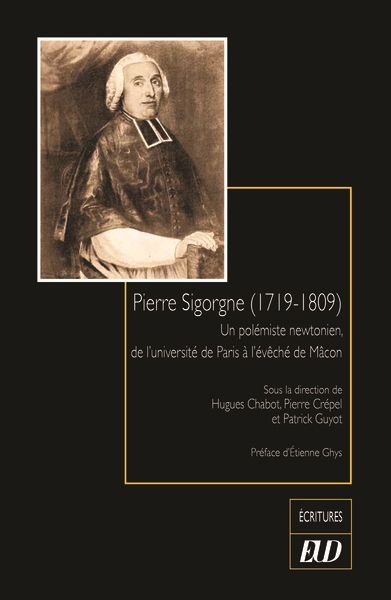 Pierre Sigorgne (1719-1809) : un polémiste newtonien, de l'université de Paris à l'évêché de Mâcon