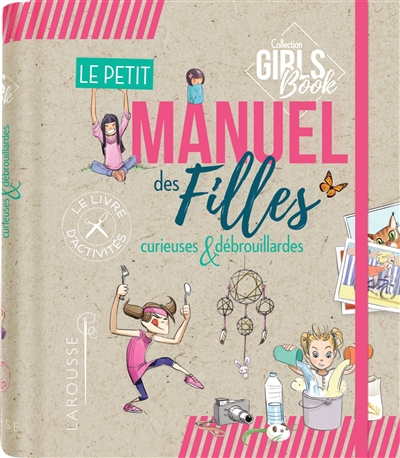 Le petit manuel des filles curieuses et débrouillardes : une mines d'idées et d'activités faciles à réaliser !