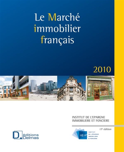Le marché immobilier français 2010 : national et régional : logements, bureaux, entrepôts, locaux d'activités, commerces, chiffres, sources, analyses