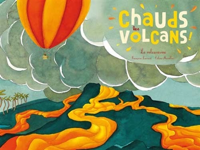 Chauds les volcans ! : le volcanisme
