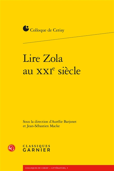 Lire Zola au XXIe siècle : actes du colloque de Cerisy-la-Salle, du 23 au 30 juin 2016