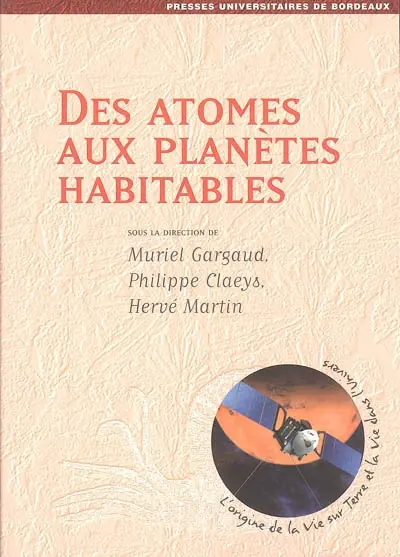 Des atomes aux planètes habitables : l'origine de la vie sur Terre et la vie dans l'Univers
