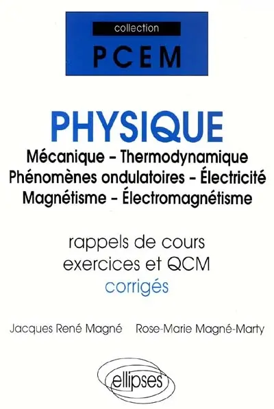Physique : mécanique, thermodynamique, phénomènes ondulatoires, électricité, magnétisme, électromagnétisme, rappels de cours, exercices corrigés, QCM avec réponses