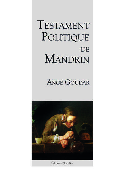 Testament politique de Louis Mandrin, généralissime des contrebandiers, écrit par lui-même en sa prison : 1755