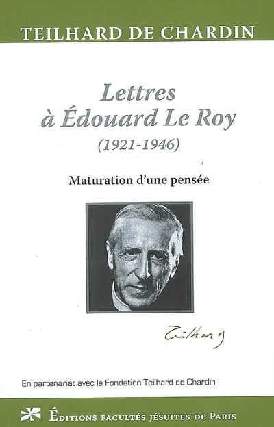 Lettres à Edouard Le Roy (1921-1946) : maturation d'une pensée