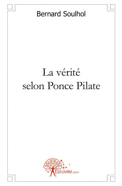 La vérité selon ponce pilate : Roman historique
