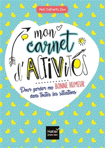 Mon carnet d'activités : pour garder ma bonne humeur dans toutes les situations