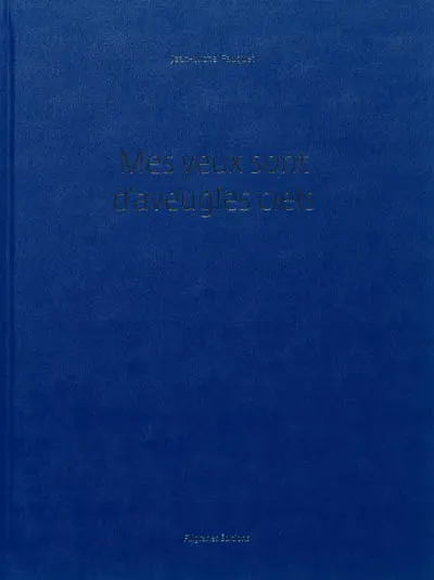 Mes yeux sont d'aveugles ciels