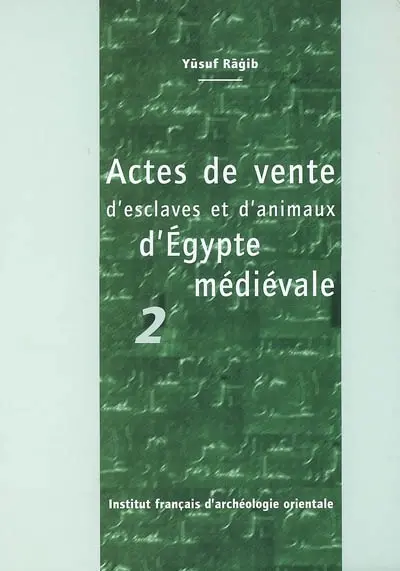 Actes de vente d'esclaves et d'animaux d'Egypte médiévale. Vol. 2