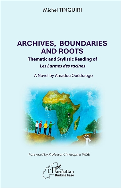 Archives, boundaries and roots : thematic and stylistic reading of Les larmes des racines : a novel by Amadou Ouédraogo