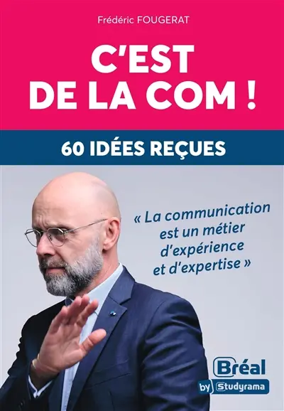 C'est de la com ! : 60 idées reçues