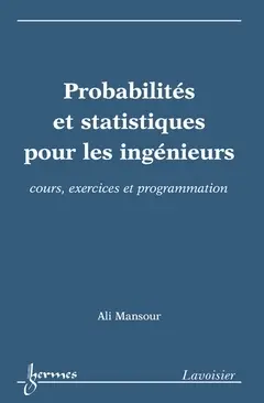 Probabilités et statistiques pour les ingénieurs : cours, exercices et programmation Probabilités et statistiques pour les ingénieurs : cours, exercices et programmation