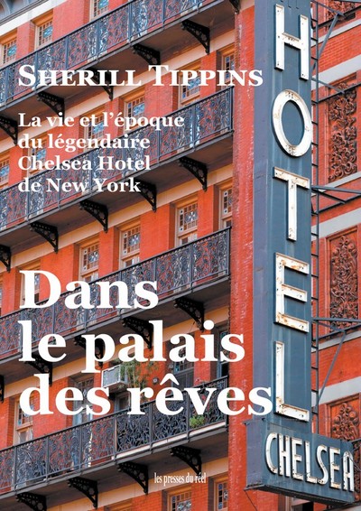 Dans le palais des rêves : la vie et l'époque du légendaire Chelsea Hotel de New York